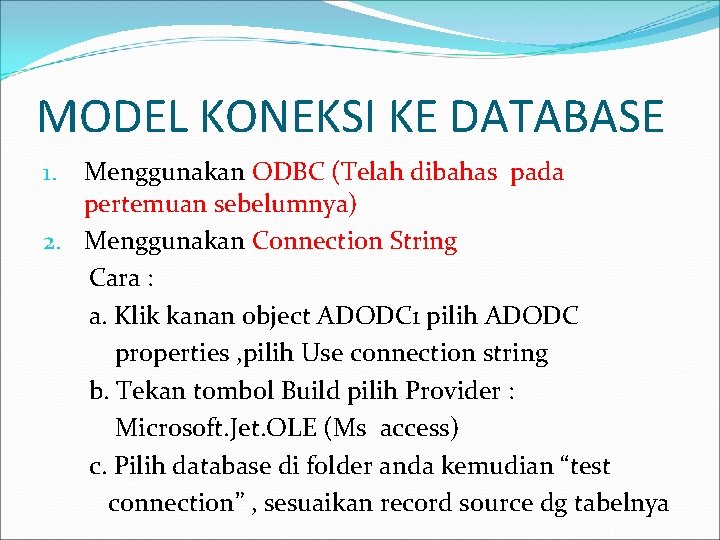 MODEL KONEKSI KE DATABASE Menggunakan ODBC (Telah dibahas pada pertemuan sebelumnya) 2. Menggunakan Connection
