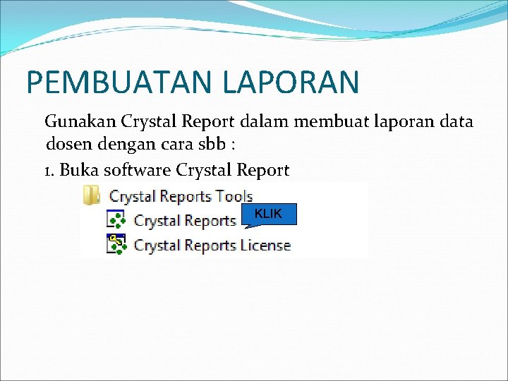 PEMBUATAN LAPORAN Gunakan Crystal Report dalam membuat laporan data dosen dengan cara sbb :