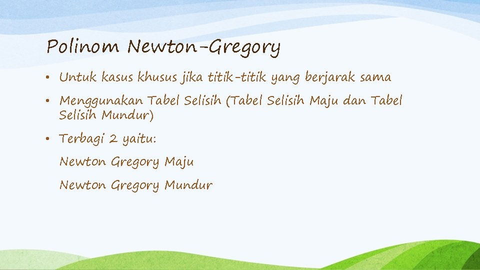 Polinom Newton-Gregory • Untuk kasus khusus jika titik-titik yang berjarak sama • Menggunakan Tabel