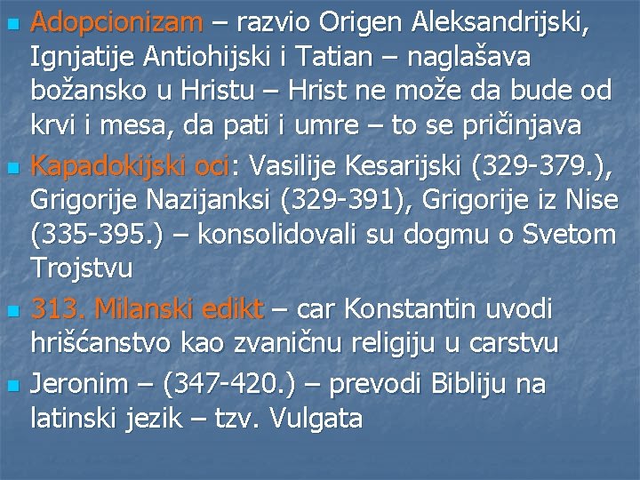 n n Adopcionizam – razvio Origen Aleksandrijski, Ignjatije Antiohijski i Tatian – naglašava božansko