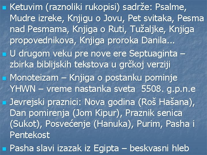 n n n Ketuvim (raznoliki rukopisi) sadrže: Psalme, Mudre izreke, Knjigu o Jovu, Pet