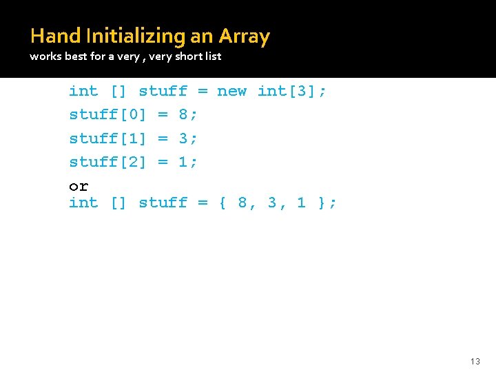 Hand Initializing an Array works best for a very , very short list int