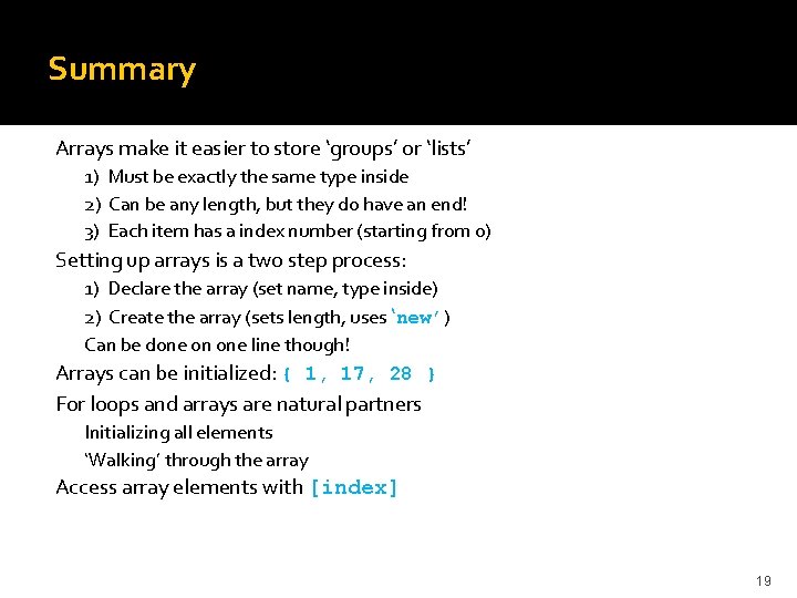 Summary Arrays make it easier to store ‘groups’ or ‘lists’ 1) Must be exactly