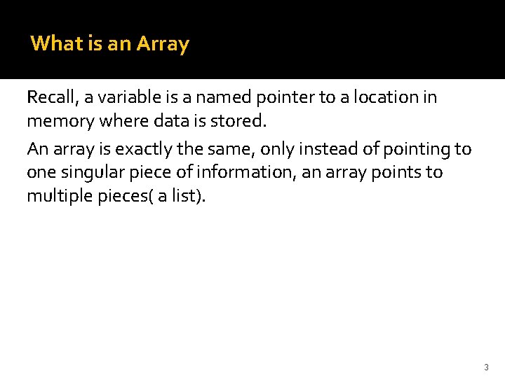 What is an Array Recall, a variable is a named pointer to a location