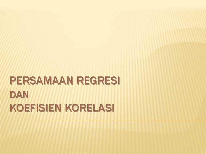 PERSAMAAN REGRESI DAN KOEFISIEN KORELASI 