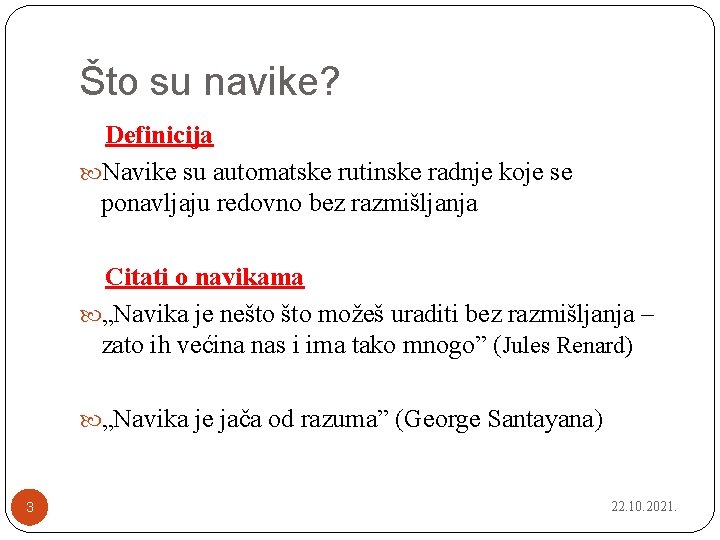 Što su navike? Definicija Navike su automatske rutinske radnje koje se ponavljaju redovno bez