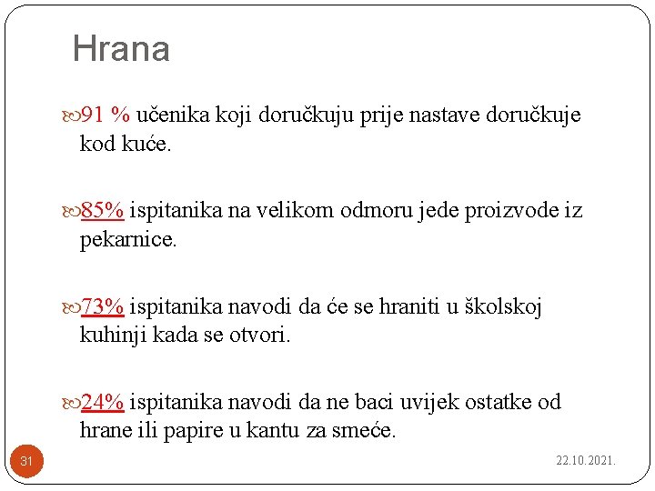 Hrana 91 % učenika koji doručkuju prije nastave doručkuje kod kuće. 85% ispitanika na