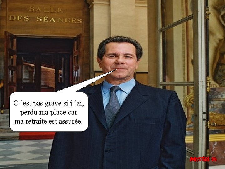 C ’est pas grave si j ’ai, perdu ma place car ma retraite est C ’est pas grave si j ’ai, perdu ma place car ma retraite est