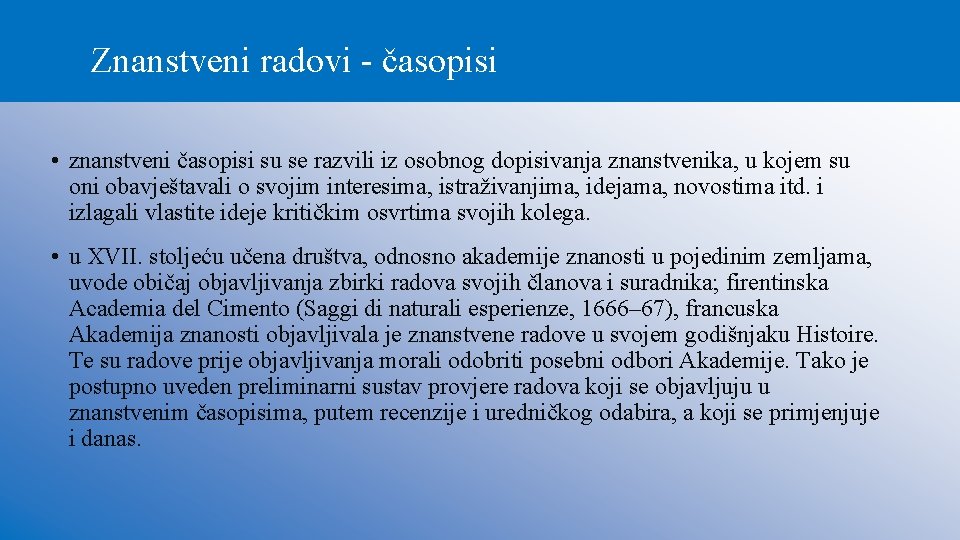 Znanstveni radovi - časopisi • znanstveni časopisi su se razvili iz osobnog dopisivanja znanstvenika,