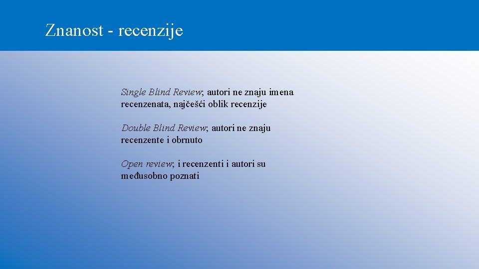 Znanost - recenzije Single Blind Review; autori ne znaju imena recenzenata, najčešći oblik recenzije