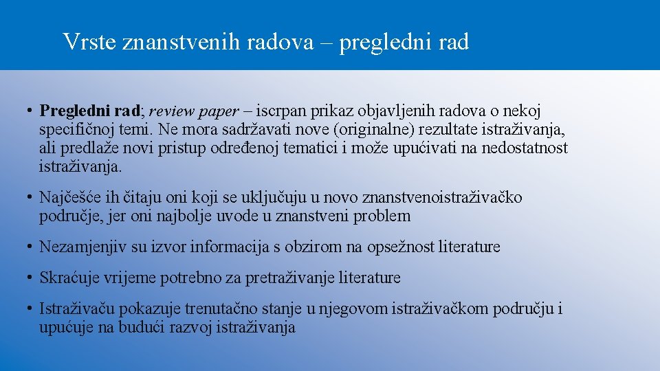 Vrste znanstvenih radova – pregledni rad • Pregledni rad; review paper – iscrpan prikaz