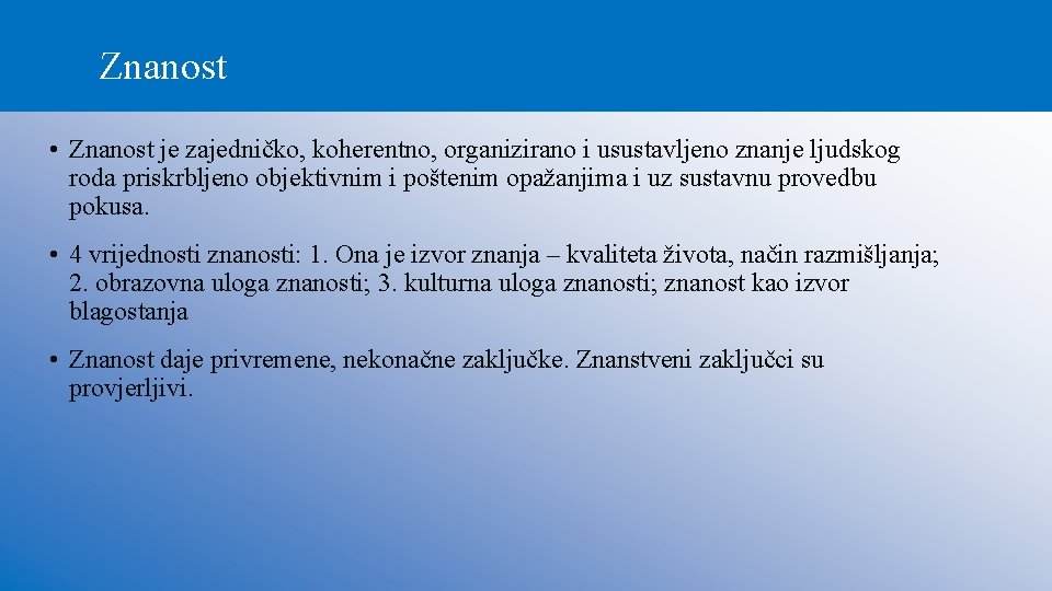 Znanost • Znanost je zajedničko, koherentno, organizirano i usustavljeno znanje ljudskog roda priskrbljeno objektivnim