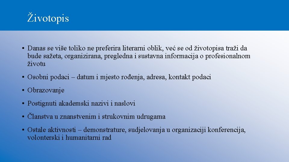 Životopis • Danas se više toliko ne preferira literarni oblik, već se od životopisa