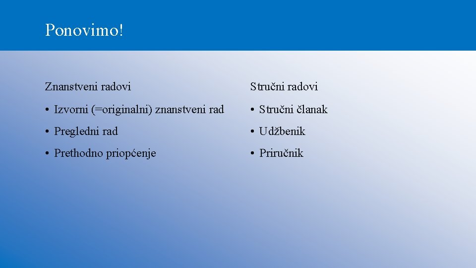 Ponovimo! Znanstveni radovi Stručni radovi • Izvorni (=originalni) znanstveni rad • Stručni članak •