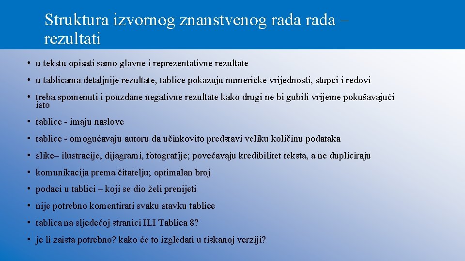 Struktura izvornog znanstvenog rada – rezultati • u tekstu opisati samo glavne i reprezentativne