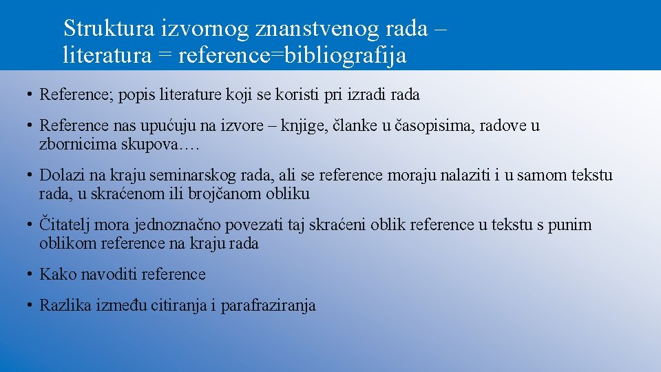 Struktura izvornog znanstvenog rada – literatura = reference=bibliografija • Reference; popis literature koji se