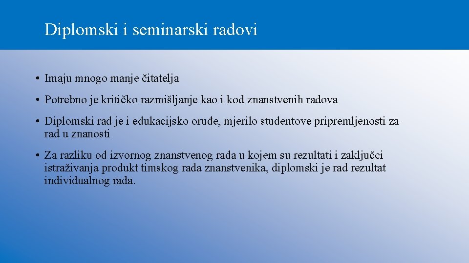 Diplomski i seminarski radovi • Imaju mnogo manje čitatelja • Potrebno je kritičko razmišljanje