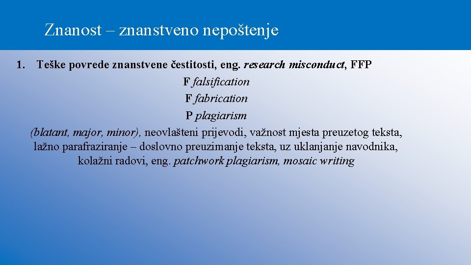 Znanost – znanstveno nepoštenje 1. Teške povrede znanstvene čestitosti, eng. research misconduct, FFP F