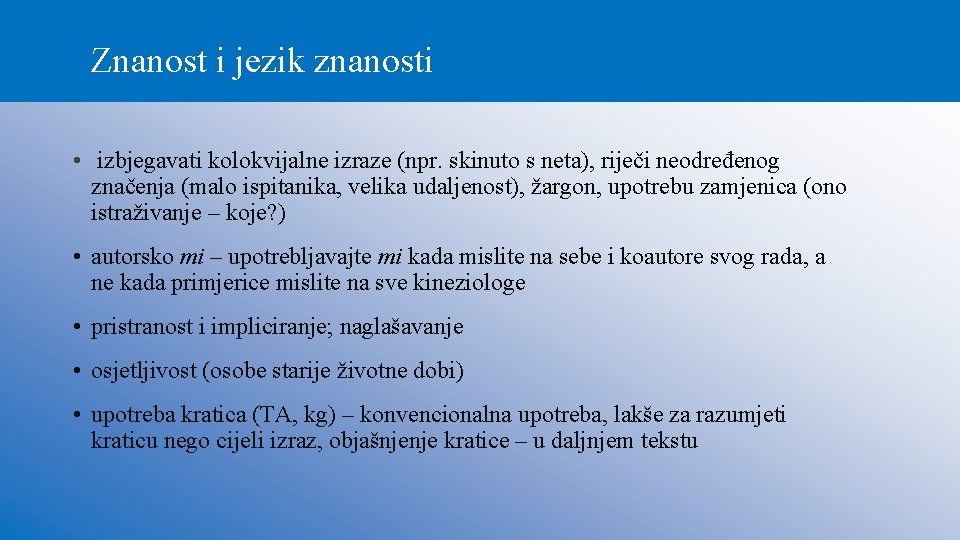 Znanost i jezik znanosti • izbjegavati kolokvijalne izraze (npr. skinuto s neta), riječi neodređenog