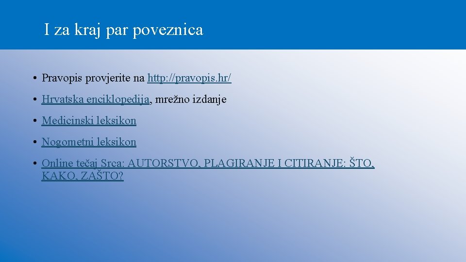 I za kraj par poveznica • Pravopis provjerite na http: //pravopis. hr/ • Hrvatska