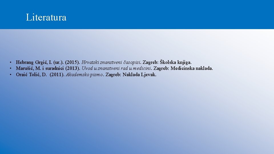 Literatura • Hebrang Grgić, I. (ur. ). (2015). Hrvatski znanstveni časopisi. Zagreb: Školska knjiga.