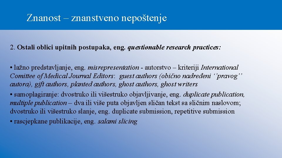 Znanost – znanstveno nepoštenje 2. Ostali oblici upitnih postupaka, eng. questionable research practices: •