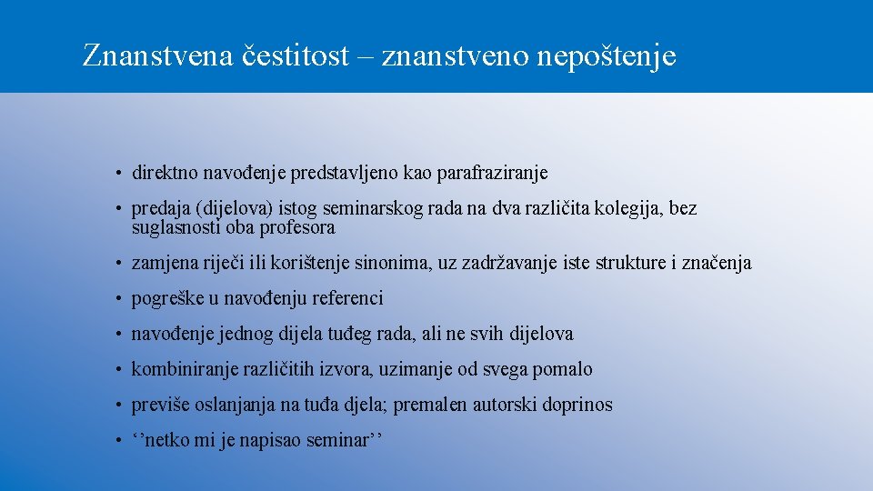 Znanstvena čestitost – znanstveno nepoštenje • direktno navođenje predstavljeno kao parafraziranje • predaja (dijelova)