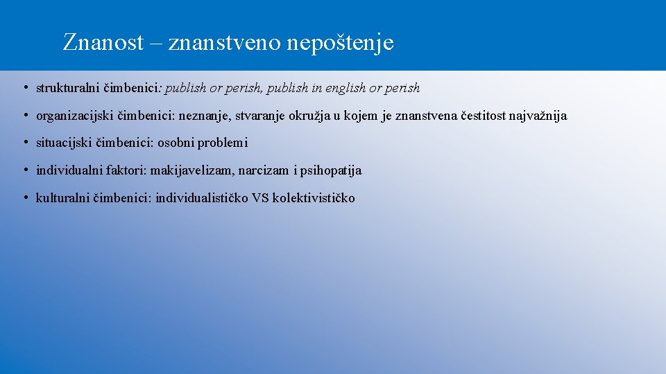 Znanost – znanstveno nepoštenje • strukturalni čimbenici: publish or perish, publish in english or