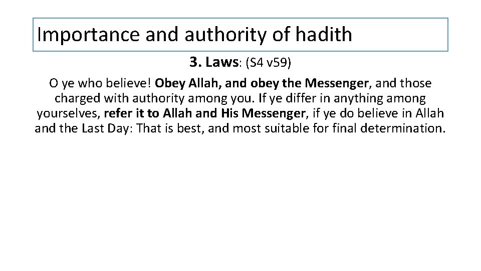 Importance and authority of hadith 3. Laws: (S 4 v 59) O ye who