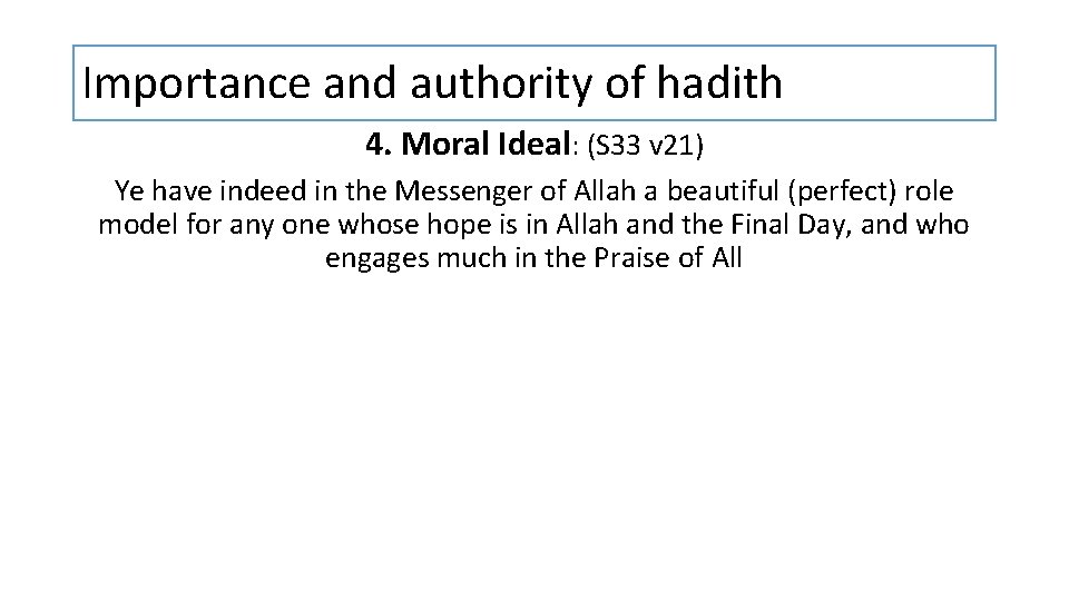 Importance and authority of hadith 4. Moral Ideal: (S 33 v 21) Ye have