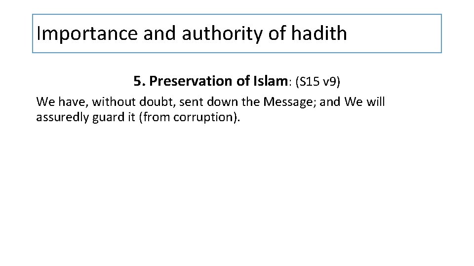 Importance and authority of hadith 5. Preservation of Islam: (S 15 v 9) We
