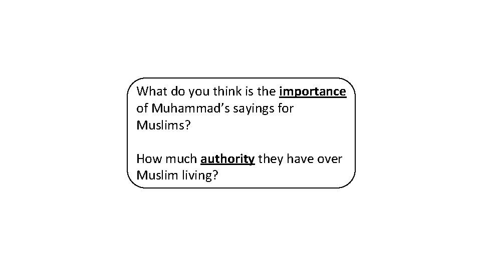 What do you think is the importance of Muhammad’s sayings for Muslims? How much