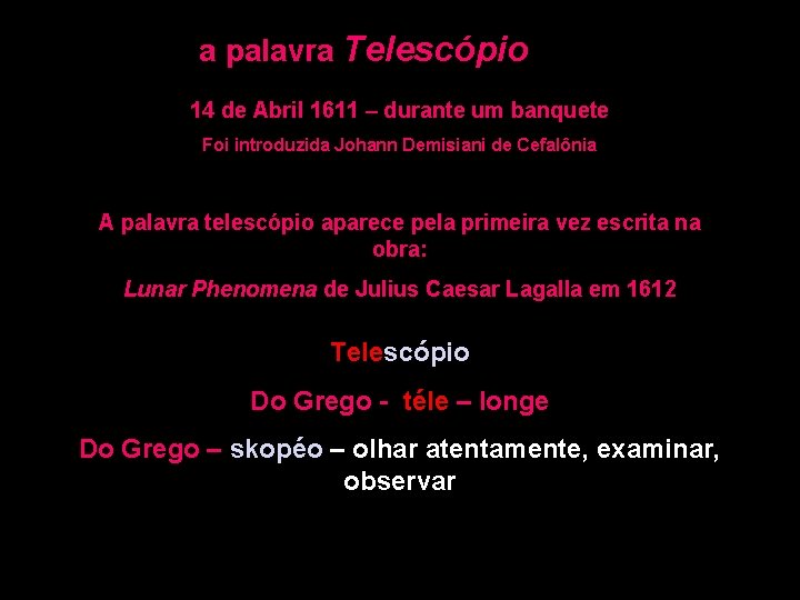 a palavra Telescópio 14 de Abril 1611 – durante um banquete Foi introduzida Johann