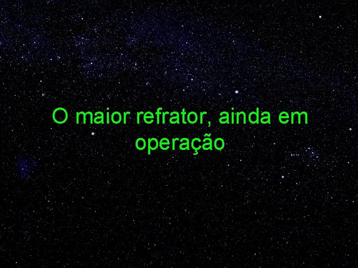 O maior refrator, ainda em operação 