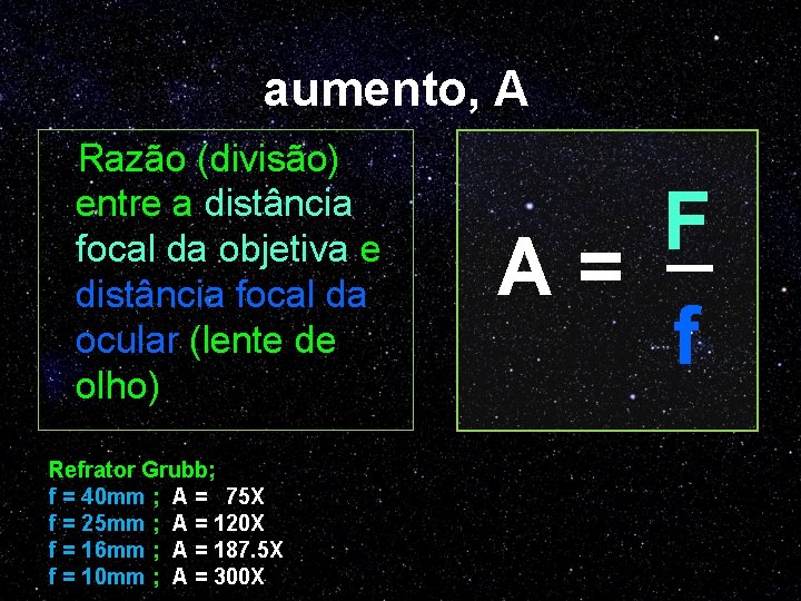 aumento, A Razão (divisão) entre a distância focal da objetiva e distância focal da