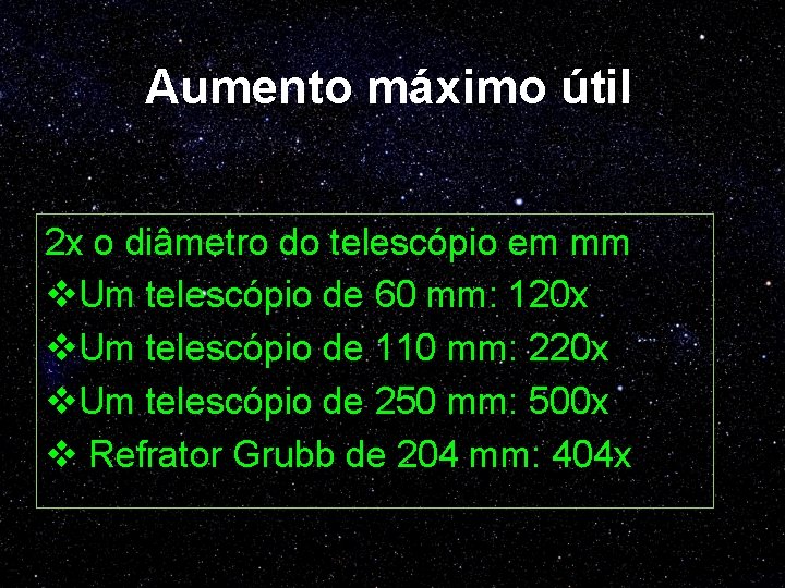 Aumento máximo útil 2 x o diâmetro do telescópio em mm v. Um telescópio