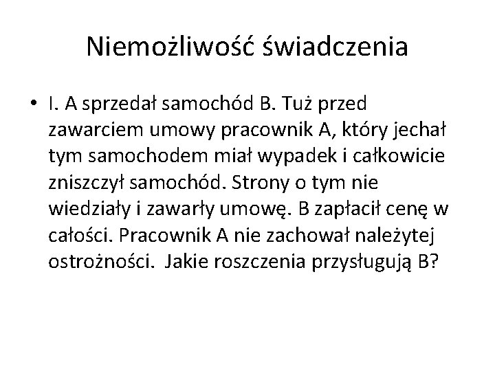 Niemożliwość świadczenia • I. A sprzedał samochód B. Tuż przed zawarciem umowy pracownik A,