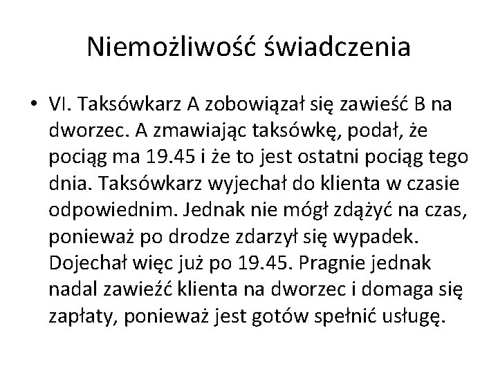 Niemożliwość świadczenia • VI. Taksówkarz A zobowiązał się zawieść B na dworzec. A zmawiając