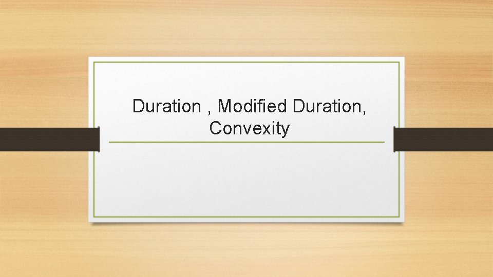 Duration , Modified Duration, Convexity 