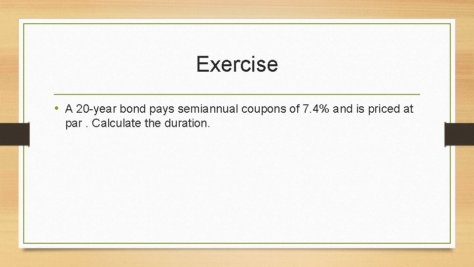 Exercise • A 20 -year bond pays semiannual coupons of 7. 4% and is