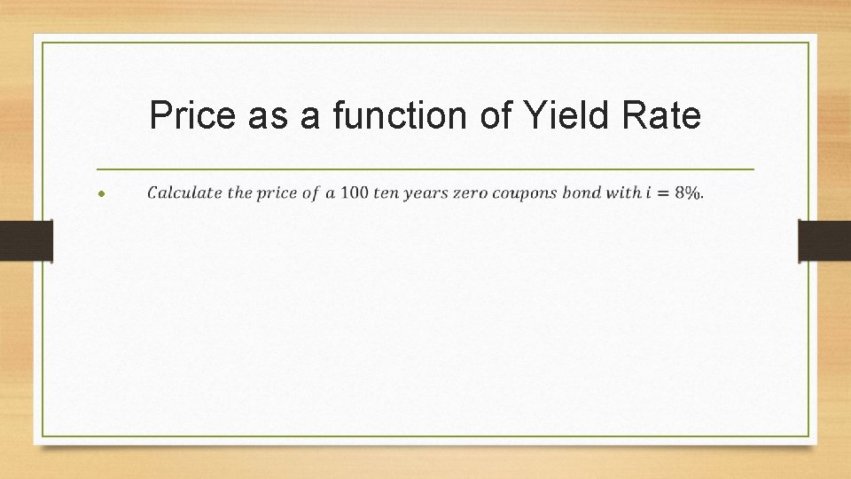 Price as a function of Yield Rate • 