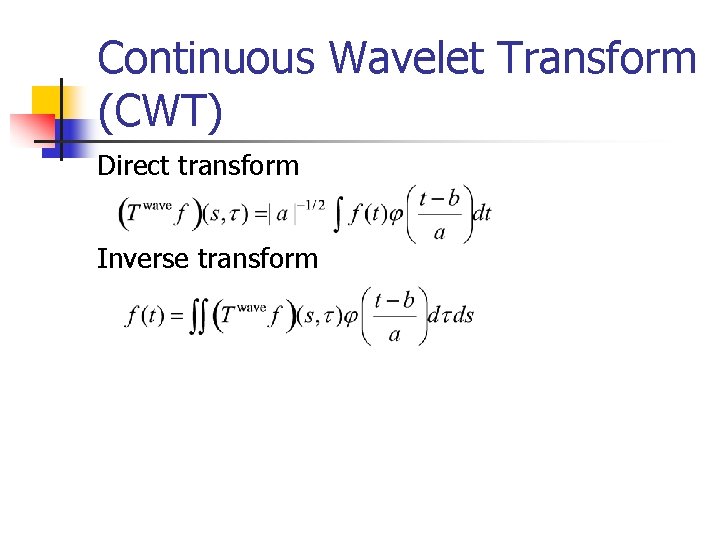 Continuous Wavelet Transform (CWT) Direct transform Inverse transform Continuous Wavelet Transform (CWT) Direct transform Inverse transform