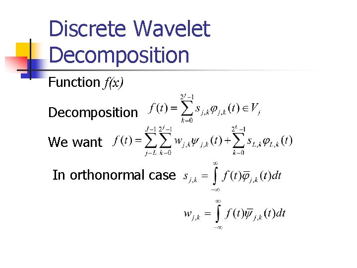 Discrete Wavelet Decomposition Function f(x) Decomposition We want In orthonormal case Discrete Wavelet Decomposition Function f(x) Decomposition We want In orthonormal case