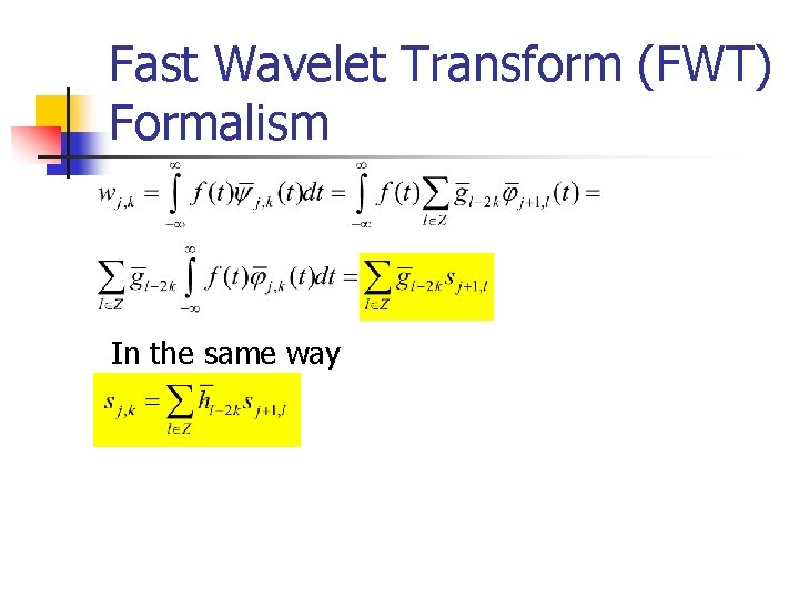 Fast Wavelet Transform (FWT) Formalism In the same way Fast Wavelet Transform (FWT) Formalism In the same way