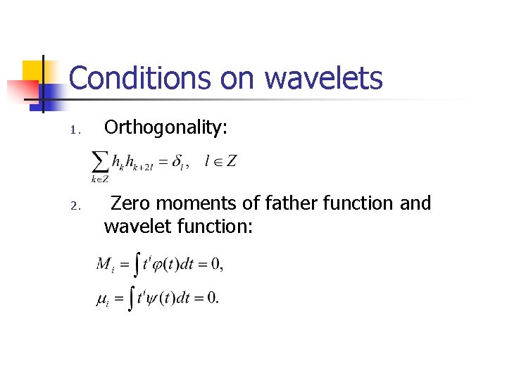 Conditions on wavelets 1. 2. Orthogonality: Zero moments of father function and wavelet function: Conditions on wavelets 1. 2. Orthogonality: Zero moments of father function and wavelet function: