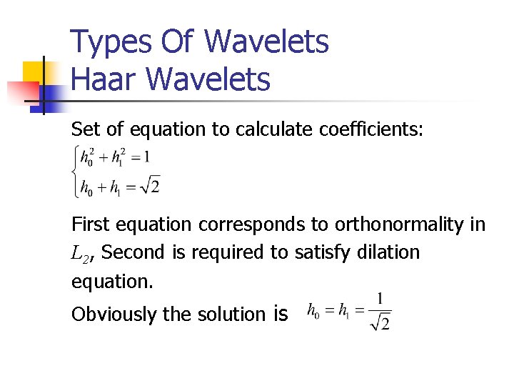 Types Of Wavelets Haar Wavelets Set of equation to calculate coefficients: First equation corresponds