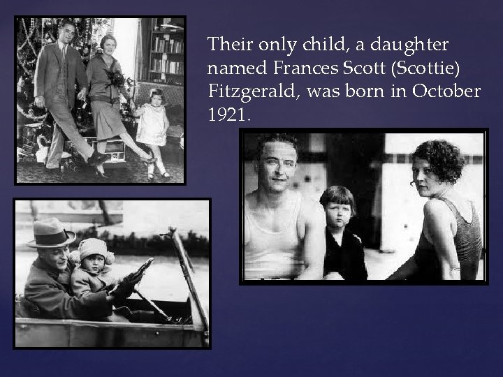 Their only child, a daughter named Frances Scott (Scottie) Fitzgerald, was born in October