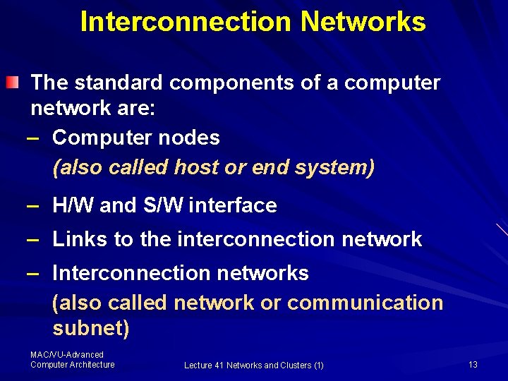 Interconnection Networks The standard components of a computer network are: – Computer nodes (also