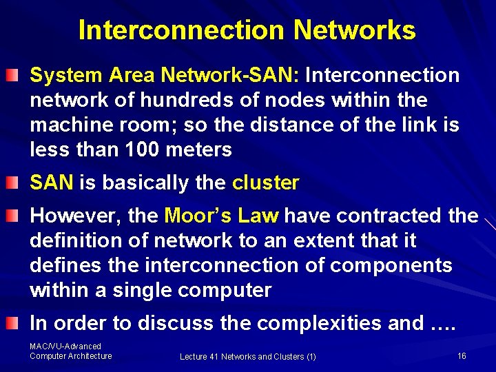 Interconnection Networks System Area Network-SAN: Interconnection network of hundreds of nodes within the machine