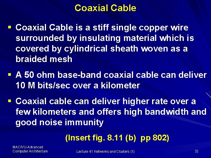 Coaxial Cable § Coaxial Cable is a stiff single copper wire surrounded by insulating